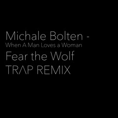 When A Man Loves A Woman (Fear the Wolf Trap Remix)