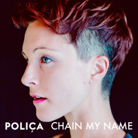 Poliça - Chain My Name
