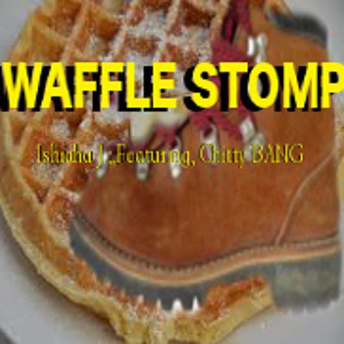 Waffle Stomp! Ishiaha J. (featuring, Chitty BANG) by Ishiaha J