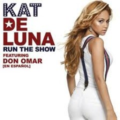 [105]RUN THE SHOW [[KAT DE LUNA FT DON OMAR]] [[[DJ TENSOR CIX]]]