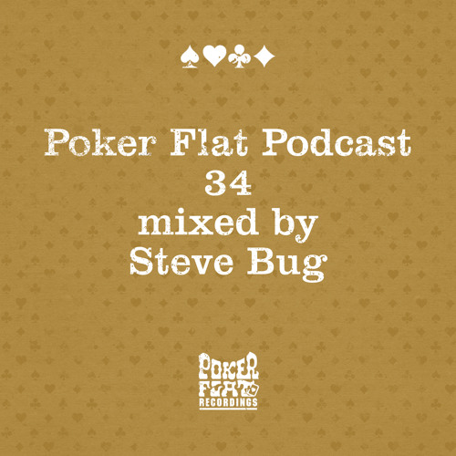 Poker Flat Podcast #34 mixed by Steve Bug