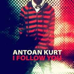 Antoan Kurt - I Follow You