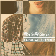 DIG FOR DISCO EXCLUSIVE MIX #3: KAROL ALEKSANDER