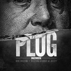 Boo Rossini & Boston George Feat. Jeezy "PLUG" REMIX