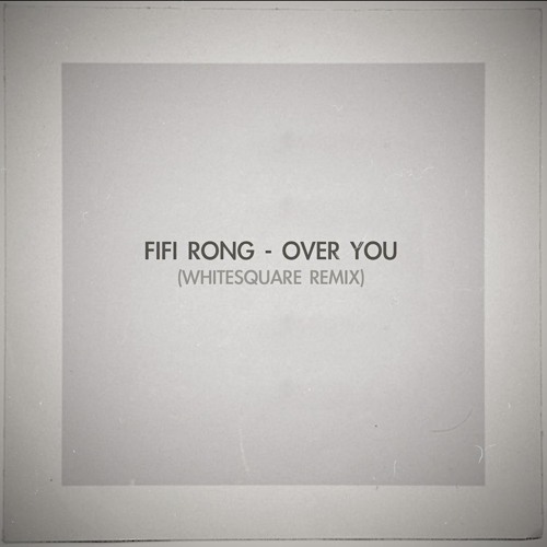 Fifi Rong - Over You (Whitesquare Remix)