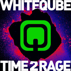 Whiteqube - Time 2 Rage (Available on Beatport NOW!)