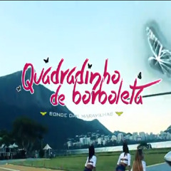 Bonde das Maravilhas   Quadradinho de Borboleta  TOM PRODUÇÕES 2013(Nova versao)