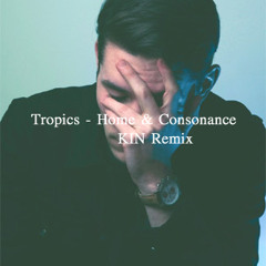 Tropics - Home & Consonance ( KIN Remix )