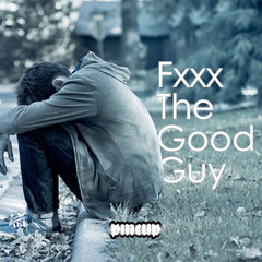 PMCUP - Fxxx The Good Guy