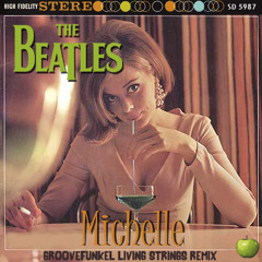 Beatles - Michelle (Groovefunkel Living Strings Remix) *****SEE DESCRIPTION FOR LINK*****