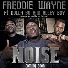 Makin Noise BY FREDDIE WAYNE FT DOLLA BO AND ALLEY BOY produce by @501smitty