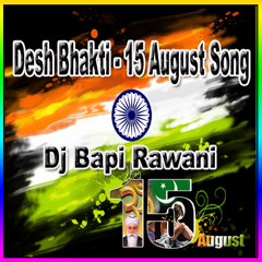 Desh Bhakti - 15 August Dj Song (Dj Bapi Rawani)