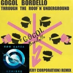 Gogol Bordello - Through the Roof and Underground (Rob Garza Remix)
