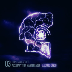 Replicant Series 03 by Auxiliary tha Masterfader: Electric Disco