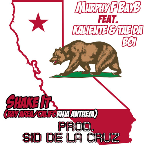 Murphy F BayB Feat. Kaliente & Tae Da Boi - Shake It (Bay Area / Cali Anthem) (Prod. Sid De La Cruz)