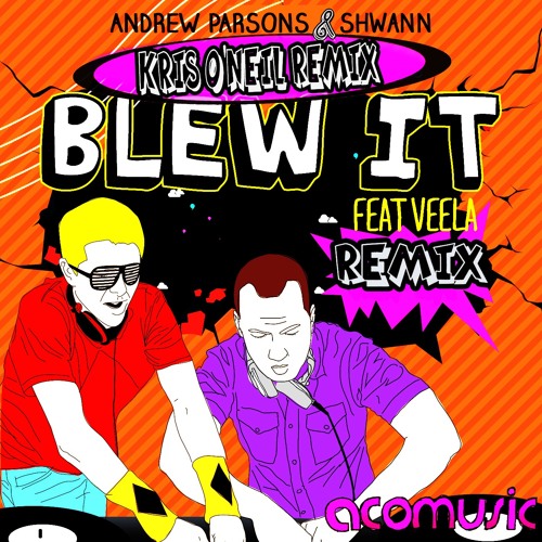 Kris O'Neil Remix: Andrew Parsons & Shwann feat. Veela - Blew It (Aco Music) 2013