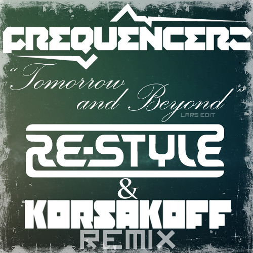 Frequencerz - Tomorrow And Beyond - lars edit (Re-Style & Korsakoff Remix)