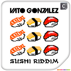 Vato Gonzalez - Sushi Riddim
