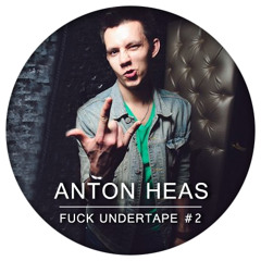 ANTON HEAS - FUCK UNDERTAPE #2