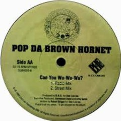 Pop Da Brown Hornet - Can You Wu - Wu - Wu