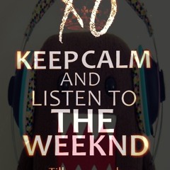 KEEP CALM AND LISTEN TO THE WEEKND  ((by//Dj Mondy))