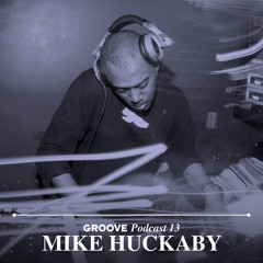 Groove Podcast 13 - Mike Huckaby