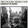 Two&#x20;Door&#x20;Cinema&#x20;Club Changing&#x20;Of&#x20;The&#x20;Seasons Artwork