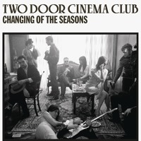 Two Door Cinema Club - Changing Of The Seasons