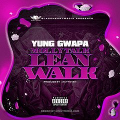 Yung Gwapa - Molly Talk, Lean Walk