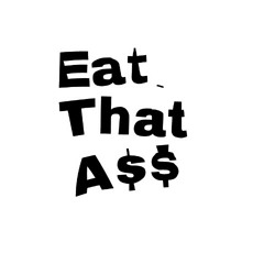 Eat That A$$