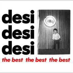 Desi Desi and Desi: The Best The Best The Best