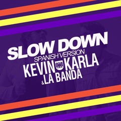 Slow Down (spanish version)- Kevin, Karla & La Banda