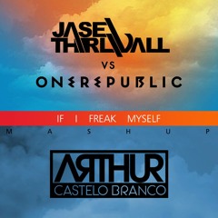 Jase Thirlwall vs OneRepublic - If I Freak Myself (Arthur Castelo Branco MashUp)