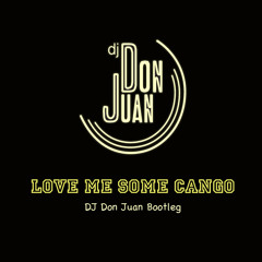 Love Me Some Cango (DJ Don Juan Bootleg)