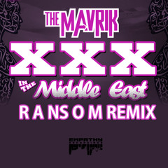 [FREE DOWNLOAD] The Mavrik - XXX in the Middle East (Ransom Remix)