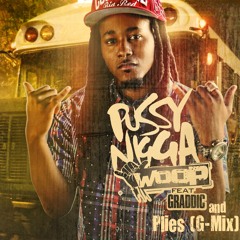 Woop Ft. Graddic & Plies - Pussy Nigga (G-Mix)