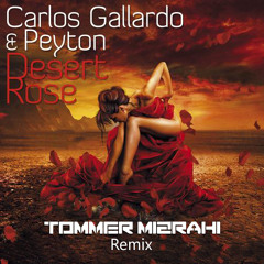 Carlos Gallardo & Peyton - Desert Rose  (Tommer Mizrahi Remix)