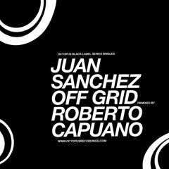 Juan Sanchez - Off Grid (Roberto Capuano Remix) - Octopus Black Label