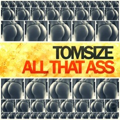 Tomsize - All That Ass