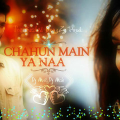 The Busted BoyzZz Prod.Ft.Chahun Mein Yana - -Aashiqui 2 - - Dj Aksh&Dj Aki