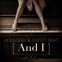Hide&Seek, Sweet Beat - And I (Original Mix) [OUT NOW]