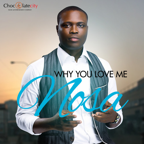Nosa - Why You Love Me