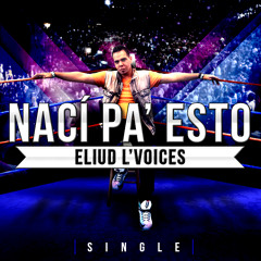 Eliud L' Voices - Naci Pa' Esto