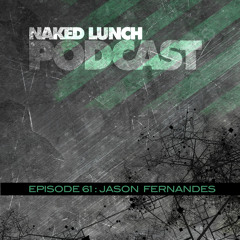 Naked Lunch PODCAST #61 - JASON FERNANDES