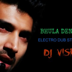 Bhula Dena (ELECTRO DUB STYLE)DJ VISH