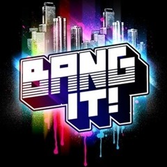 Bang It!