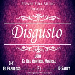 DISGUSTO- Joby , By el fabuloso y D-santy (Prod.By Joby)