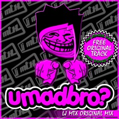[Out Now!] LJ MTX - UMadBro? (Original Mix)