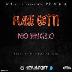 Flame Gotti-"No Englo" (Prod.by @KeyzOnTheTrack)