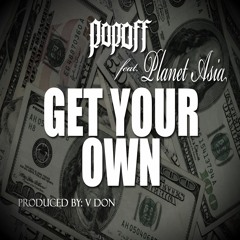 Popoff ft. Planet Asia - Get Your Own (Prod. By V Don)